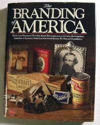 The Branding of America: From Levi Strauss to Chrysler, from Westinghouse to Gillette, the Forgotten Fathers of America's Best-Known Brand Names