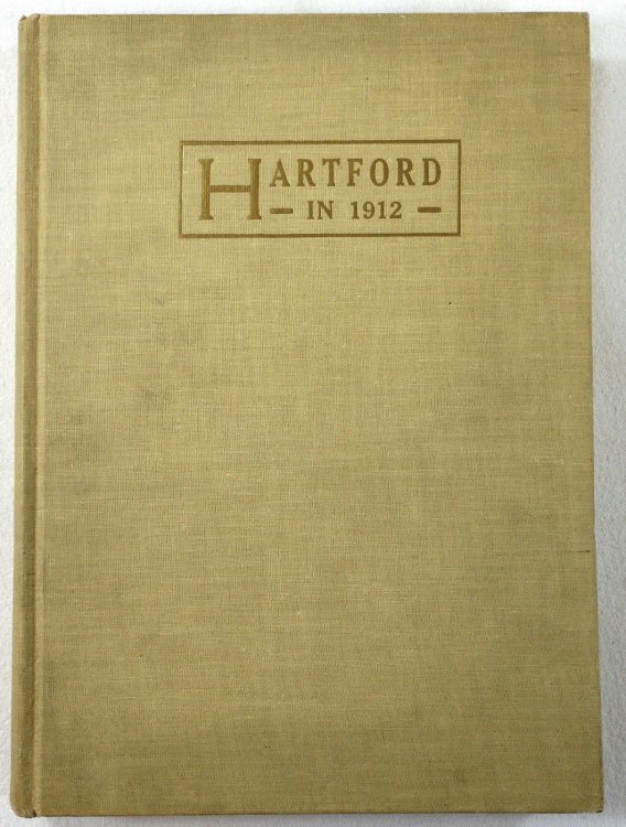 Image for Hartford in 1912. Story of the Capitol City, Present and Prospective. Its Reources Achievements Opportunities & Ambitions Hartford in 1912. Story of the Capitol City, Present and Prospective. Its Reources Achievements Opportunities & Ambitions