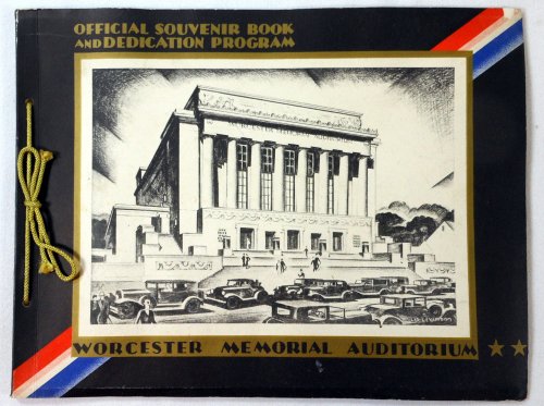 Image for Official Souvenir Book and Dedication Program of the Worcester Memorial Auditorium. September 16th-30th, Nineteen Hundred Thirty-Three Official Souvenir Book and Dedication Program of the Worcester Memorial Auditorium. September 16th-30th, Nineteen Hundred Thirty-Three