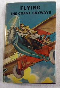 Image for Flying the Coast Skyways; or, Jack Ralston's Swift Patrol Flying the Coast Skyways; or, Jack Ralston's Swift Patrol
