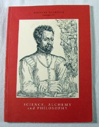 Image for Science, Alchemy and Philosophy. Book Catalogue No. 1177, Bernard Quaritch Ltd. Science, Alchemy and Philosophy. Book Catalogue No. 1177, Bernard Quaritch Ltd.