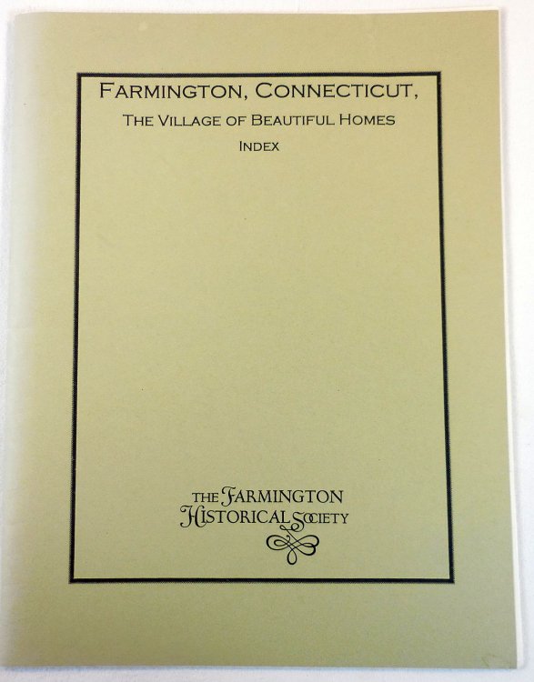 Image for Farmington, Connecticut: The Village of Beautiful Homes - Index Farmington, Connecticut: The Village of Beautiful Homes - Index