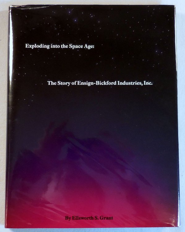 Image for Exploding Into the Space Age: The Story of Ensign-Bickford Industries, Inc. Exploding Into the Space Age: The Story of Ensign-Bickford Industries, Inc.