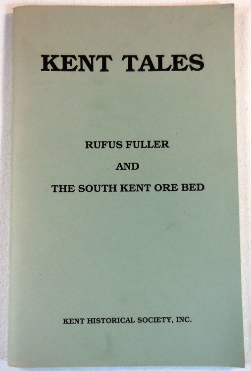 Image for Rufus Fuller and the South Kent Ore Bed. A Resume of the Orebed Ledgers Kept By Rufus Fuller 1816-1825 Rufus Fuller and the South Kent Ore Bed. A Resume of the Orebed Ledgers Kept By Rufus Fuller 1816-1825
