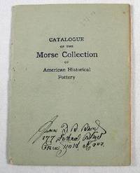 Image for Catalogue of the Morse Collection of American Historical Pottery Presented By Emma DeF. Morse to the American Antiquarian Society 1913 Catalogue of the Morse Collection of American Historical Pottery Presented By Emma DeF. Morse to the American Antiquarian Society 1913