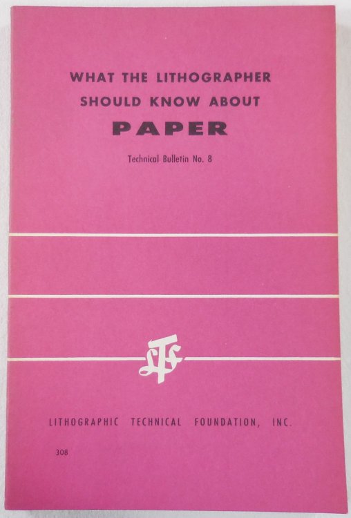 Image for What the Lithographer Should Know About Paper. Technical Bulletin No. 8 What the Lithographer Should Know About Paper. Technical Bulletin No. 8
