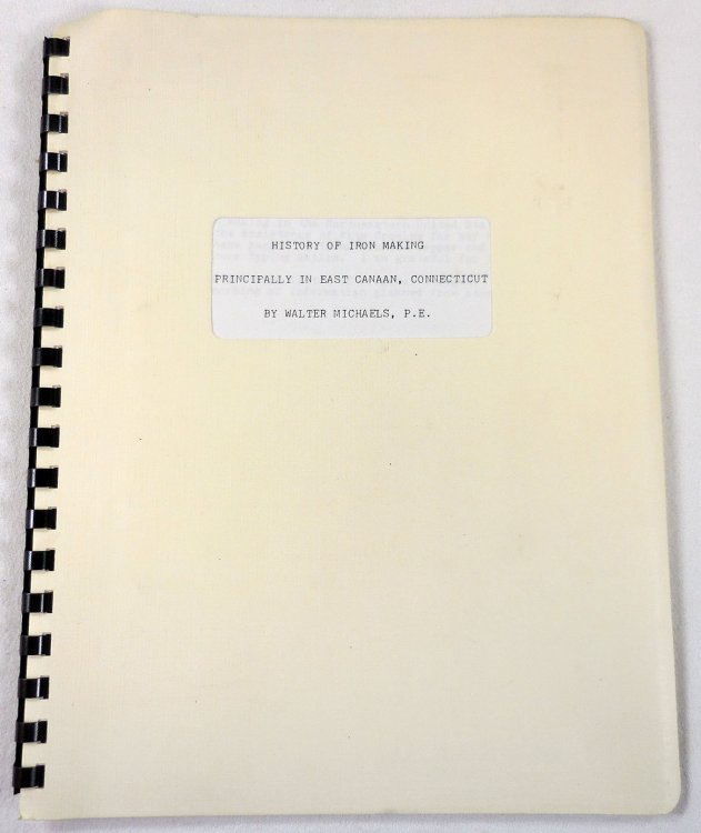 Image for History of Iron Making Principally in East Canaan, Connecticut . Plus Essays About East Canaan. History of Iron Making Principally in East Canaan, Connecticut . Plus Essays About East Canaan.