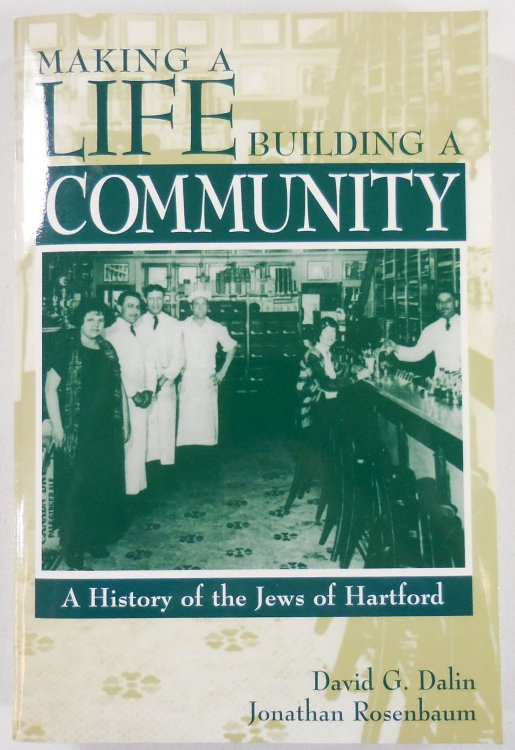 Image for Making a Life, Building a Community: A History of the Jews of Hartford Making a Life, Building a Community: A History of the Jews of Hartford
