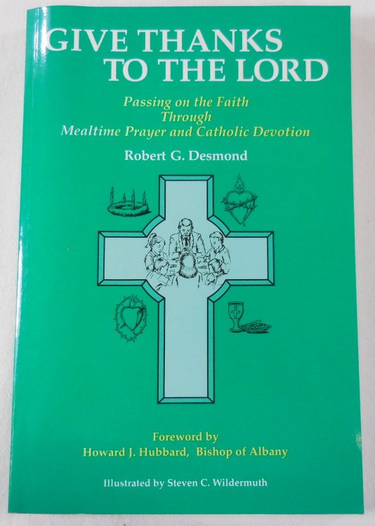 Image for Give Thanks to the Lord: Passing on the Faith Through Mealtime Prayer & Catholic Devotion Give Thanks to the Lord: Passing on the Faith Through Mealtime Prayer & Catholic Devotion