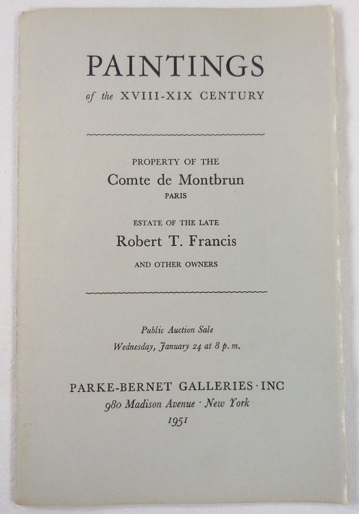 Image for Paintings of the XVIII-XIX Century. Property of Comte De Montbrun, Robert T. Francis, Others. New York: January 24, 1951 Paintings of the XVIII-XIX Century. Property of Comte De Montbrun, Robert T. Francis, Others. New York: January 24, 1951