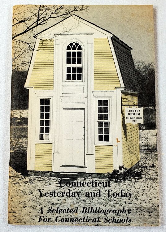Image for Connecticut Yesterday and Today: A Selected Bibliography for Connecticut Schools. Bulletin 118 Connecticut Yesterday and Today: A Selected Bibliography for Connecticut Schools. Bulletin 118