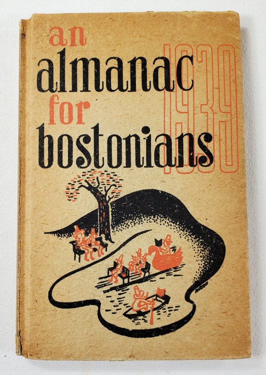 Image for An Almanack for Bostonians 1939: Being a Truly Amazing and Edifying Compendium of Fact and Fancy, Designed for the Delectation of Those Who Live Within the Shadow of the Bulfinch Dome, But One Which May be Used with Profit and Pleasure By Dwellers in. An Almanack for Bostonians 1939: Being a Truly Amazing and Edifying Compendium of Fact and Fancy, Designed for the Delectation of Those Who Live Within the Shadow of the Bulfinch Dome, But One Which May be Used with Profit and Pleasure By Dwellers in.