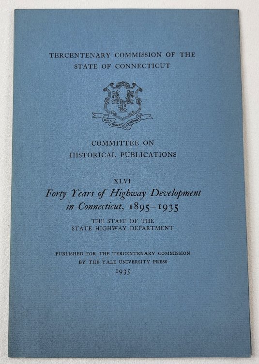 Image for Forty Years of Highway Development in Connecticut, 1895-1935. Tercentenary Commission of the State of Connecticut Forty Years of Highway Development in Connecticut, 1895-1935. Tercentenary Commission of the State of Connecticut