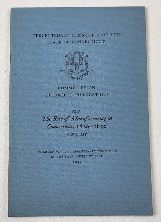 The Rise of Manufacturing in Connecticut 1820-1850. Tercentenary Commission of the State of Connecticut