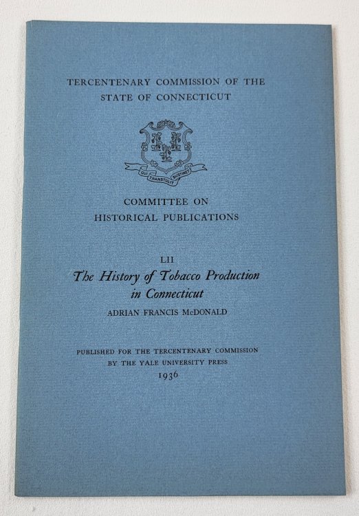Image for The History of Tobacco Production in Connecticut. Tercentenary Commission of the State of Connecticut The History of Tobacco Production in Connecticut. Tercentenary Commission of the State of Connecticut