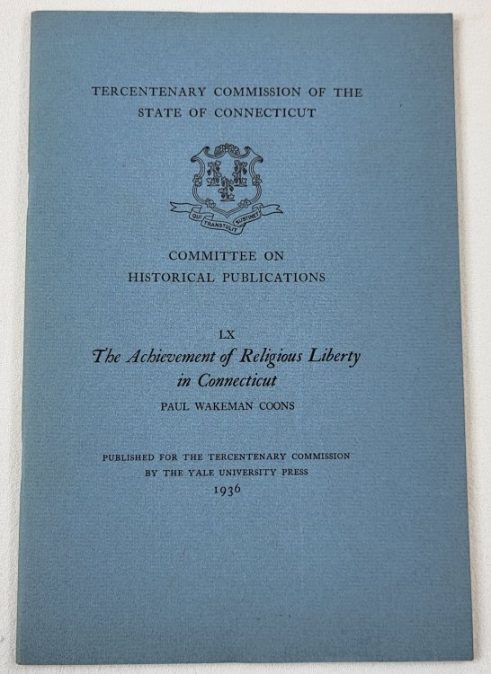 Image for The Achivement of Religious Liberty in Connecticut. Tercentenary Commission of the State of Connecticut The Achivement of Religious Liberty in Connecticut. Tercentenary Commission of the State of Connecticut