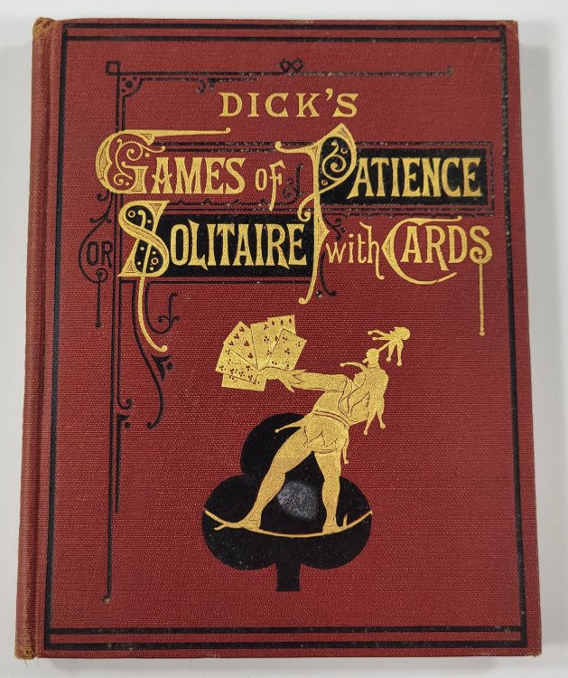 Dick's Games of Patience, or Solitaire with Cards. New Edition [Second Series]