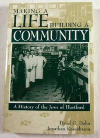 Image for Making a Life, Building a Community: A History of the Jews of Hartford Making a Life, Building a Community: A History of the Jews of Hartford