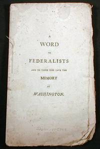 Image for A Word to Federalists and to Those Who Love the Memory of Washington A Word to Federalists and to Those Who Love the Memory of Washington