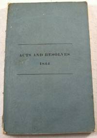 Image for Acts and Resolves Passed by the Legislature of Massachusetts in the Year 1844, Together with the Rolls and Messages. Acts and Resolves Passed by the Legislature of Massachusetts in the Year 1844, Together with the Rolls and Messages.