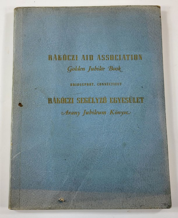 Image for Kakoczi Aid Association Golden Jubilee Book, Bridgeport, Connecticut. 1888-1938. May 29 Decoration Day Kakoczi Aid Association Golden Jubilee Book, Bridgeport, Connecticut. 1888-1938. May 29 Decoration Day