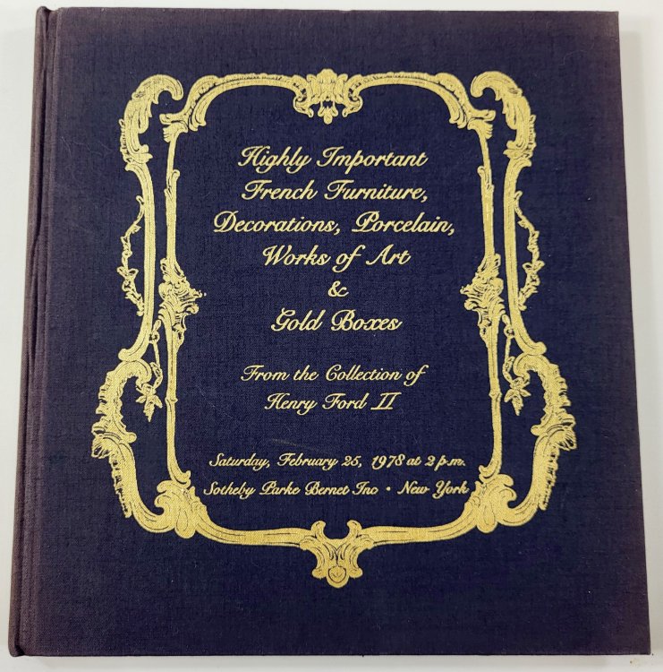 Image for Highly Important French Furniture, Decorations, Porcelain, Works of Art & Gold Boxes from the Collection of Henry Ford II. New York: Sotheby Parke Bernet, February 25, 1978 Highly Important French Furniture, Decorations, Porcelain, Works of Art & Gold Boxes from the Collection of Henry Ford II. New York: Sotheby Parke Bernet, February 25, 1978