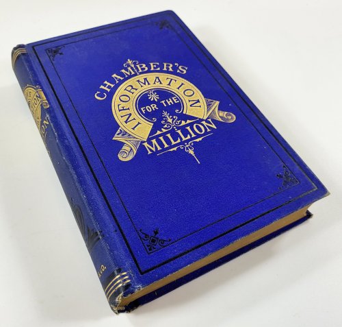 Chamber's Information for the Million, or One Thousand and One Things Worth Knowing. Comprising the History and Mystery of Everything in Common Use