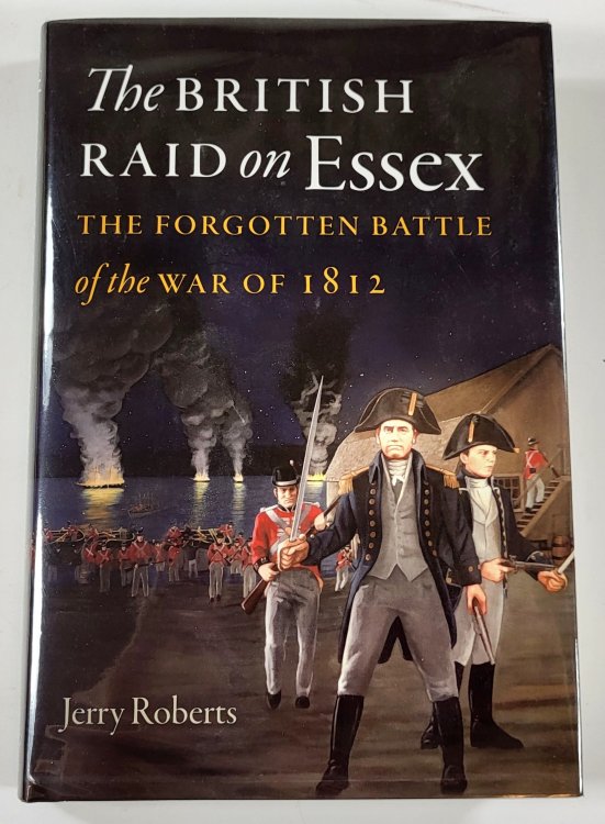 Image for The British Raid on Essex. The Forgotten Battle of the War of 1812 The British Raid on Essex. The Forgotten Battle of the War of 1812
