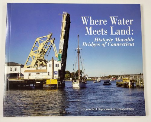 Image for Where Water Meets Land: Historic Moveable Bridges of Connecticut Where Water Meets Land: Historic Moveable Bridges of Connecticut