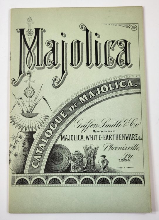 Image for Majolica: Catalogue of Majolica. Griffen Smith & Co., Manufacturers of Majolica, White-Earthenware &c. 1884 Majolica: Catalogue of Majolica. Griffen Smith & Co., Manufacturers of Majolica, White-Earthenware &c. 1884