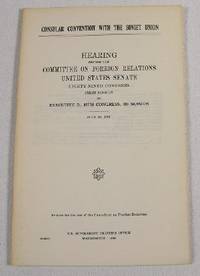 Image for Consular Convention with the Soviet Union. Hearing Before the Committee on Foreign Relations, United States Senate Consular Convention with the Soviet Union. Hearing Before the Committee on Foreign Relations, United States Senate