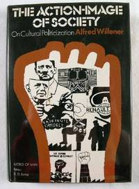 Image for The Action-Image of Society: On Cultural Politicization. World of Man Series The Action-Image of Society: On Cultural Politicization. World of Man Series