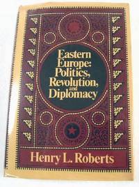 Eastern Europe : Politics, Revolution, and Diplomacy