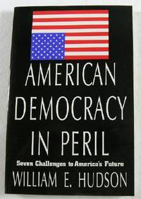 American Democracy in Peril: Seven Challenges to America's Future