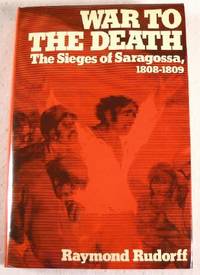Image for War to the Death. The Sieges of Saragossa, 1808-1809 War to the Death. The Sieges of Saragossa, 1808-1809