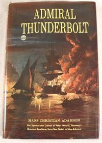 Image for Admiral Thunderbolt: The Spectacular Career of Peter Wessel, Norway's Greatest Sea Hero. Admiral Thunderbolt: The Spectacular Career of Peter Wessel, Norway's Greatest Sea Hero.