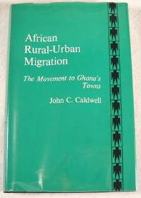 Image for African Rural-Urban Migration: The Movement to Ghana's Towns African Rural-Urban Migration: The Movement to Ghana's Towns
