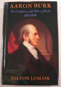 Image for Aaron Burr: The Conspiracy and Years of Exile, 1805-1836 Aaron Burr: The Conspiracy and Years of Exile, 1805-1836