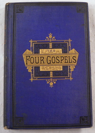Image for The Four Gospels: Their Age and Authorship. Traced from the Fourth Century Into the First The Four Gospels: Their Age and Authorship. Traced from the Fourth Century Into the First