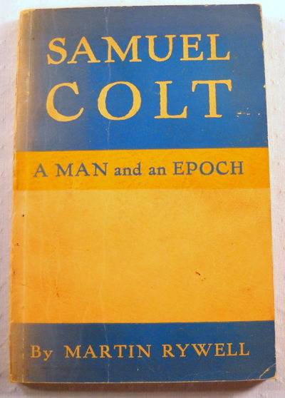 Image for Samuel Colt: A Man and an Epoch Samuel Colt: A Man and an Epoch