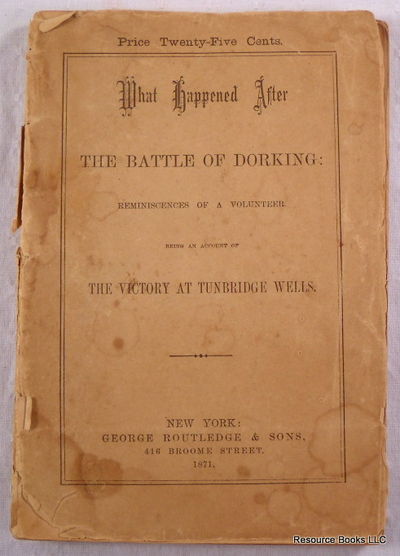 Image for What Happened After the Battle of Dorking: Reminiscences of a Volunteer. Being an Account of the Victory at Tunbridge Wells What Happened After the Battle of Dorking: Reminiscences of a Volunteer. Being an Account of the Victory at Tunbridge Wells