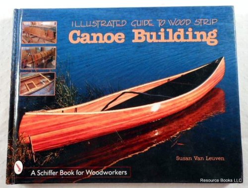 Image for Illustrated Guide to Wood Strip Canoe Building Illustrated Guide to Wood Strip Canoe Building