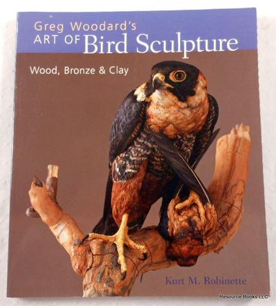 Image for Greg Woodard's Art of Bird Sculpture: Wood, Bronze & Clay Greg Woodard's Art of Bird Sculpture: Wood, Bronze & Clay
