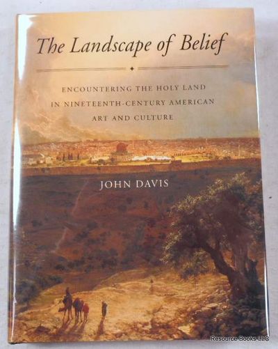 Image for The Landscape of Belief: Encountering the Holy Land in Nineteenth-Century American Art and Culture The Landscape of Belief: Encountering the Holy Land in Nineteenth-Century American Art and Culture
