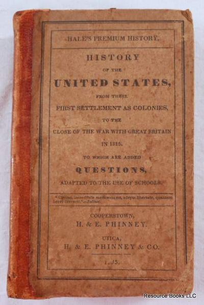Premium History. History of the United States, from Their First Settlement as Colonies, to the Close of the War with Great Britain in 1815. To Which are Added Questions, Adapted to the Use of Schools