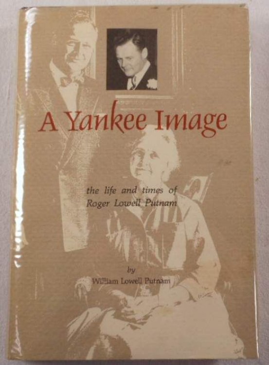 Image for A Yankee Image: The Life and Times of Roger Lowell Putnam A Yankee Image: The Life and Times of Roger Lowell Putnam