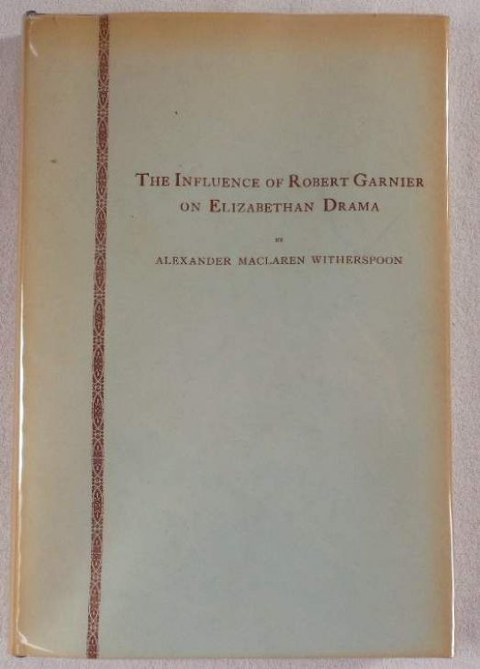 Image for The Influence of Robert Garnier on Elizabethan Drama The Influence of Robert Garnier on Elizabethan Drama