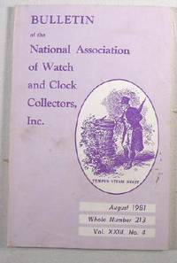 Image for Bulletin of the National Association of Watch and Clock Collectors, Inc. Vol. XXIII, No. 4, August 1981, Whole Number 213 Bulletin of the National Association of Watch and Clock Collectors, Inc. Vol. XXIII, No. 4, August 1981, Whole Number 213