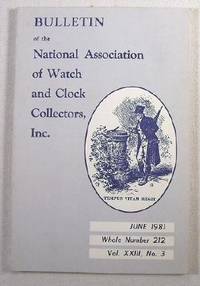 Image for Bulletin of the National Association of Watch and Clock Collectors, Inc. Vol. XXIII, No. 3, June 1981, Whole Number 212 Bulletin of the National Association of Watch and Clock Collectors, Inc. Vol. XXIII, No. 3, June 1981, Whole Number 212