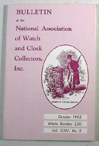 Image for Bulletin of the National Association of Watch and Clock Collectors, Inc. Vol. XXIV, No. 5, October 1982, Whole Number 220 Bulletin of the National Association of Watch and Clock Collectors, Inc. Vol. XXIV, No. 5, October 1982, Whole Number 220
